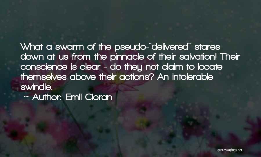 Emil Cioran Quotes: What A Swarm Of The Pseudo-delivered Stares Down At Us From The Pinnacle Of Their Salvation! Their Conscience Is Clear