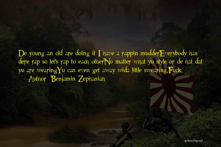 Benjamin Zephaniah Quotes: De Young An Old Are Doing It I Have A Rappin Muddereverybody Has Dere Rap So Let's Rap To Each