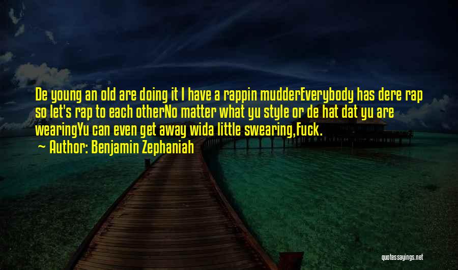 Benjamin Zephaniah Quotes: De Young An Old Are Doing It I Have A Rappin Muddereverybody Has Dere Rap So Let's Rap To Each