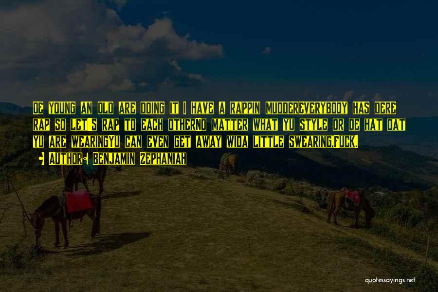 Benjamin Zephaniah Quotes: De Young An Old Are Doing It I Have A Rappin Muddereverybody Has Dere Rap So Let's Rap To Each