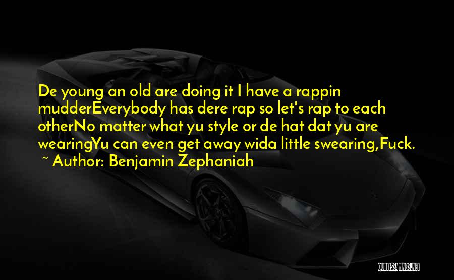 Benjamin Zephaniah Quotes: De Young An Old Are Doing It I Have A Rappin Muddereverybody Has Dere Rap So Let's Rap To Each