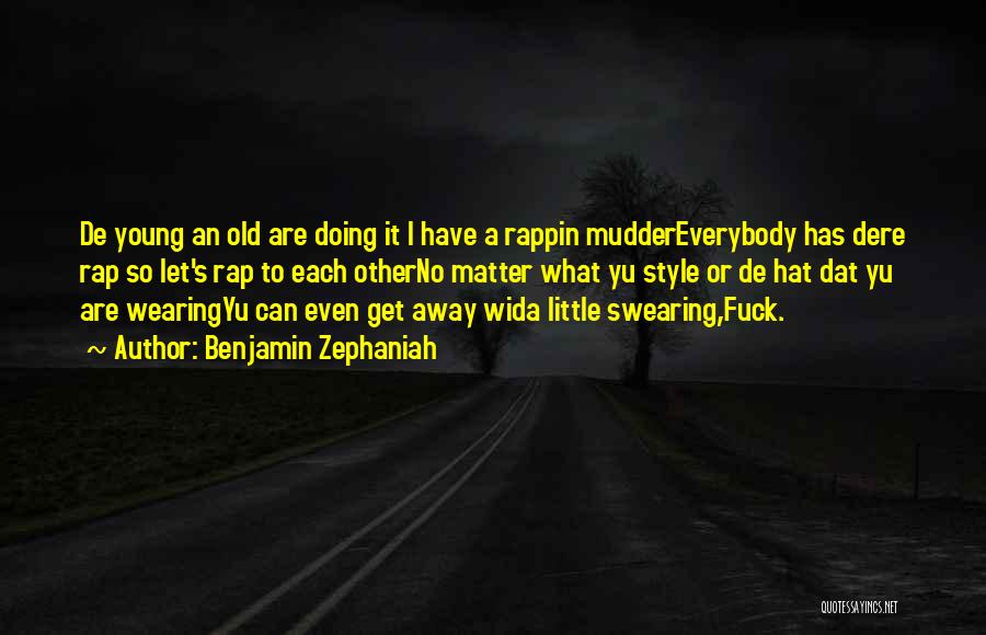 Benjamin Zephaniah Quotes: De Young An Old Are Doing It I Have A Rappin Muddereverybody Has Dere Rap So Let's Rap To Each