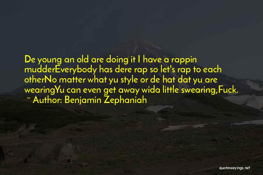 Benjamin Zephaniah Quotes: De Young An Old Are Doing It I Have A Rappin Muddereverybody Has Dere Rap So Let's Rap To Each