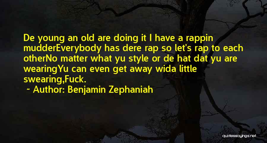 Benjamin Zephaniah Quotes: De Young An Old Are Doing It I Have A Rappin Muddereverybody Has Dere Rap So Let's Rap To Each