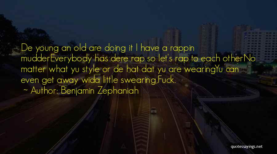 Benjamin Zephaniah Quotes: De Young An Old Are Doing It I Have A Rappin Muddereverybody Has Dere Rap So Let's Rap To Each