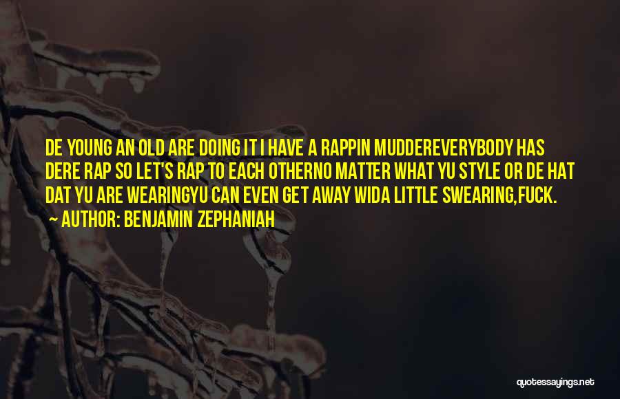 Benjamin Zephaniah Quotes: De Young An Old Are Doing It I Have A Rappin Muddereverybody Has Dere Rap So Let's Rap To Each