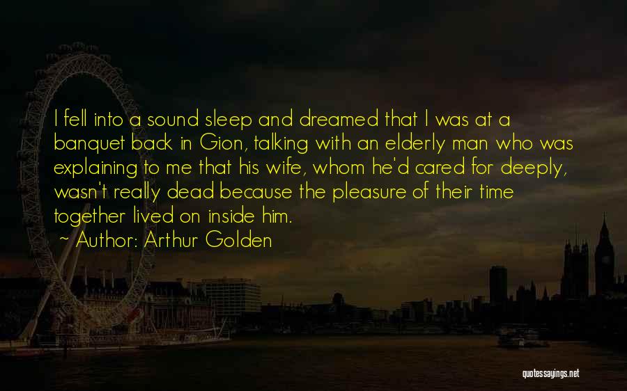 Arthur Golden Quotes: I Fell Into A Sound Sleep And Dreamed That I Was At A Banquet Back In Gion, Talking With An