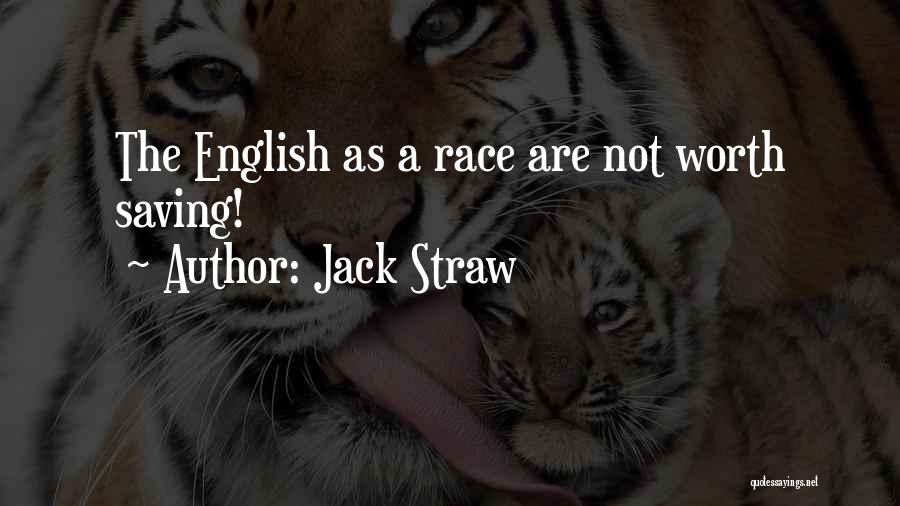 Jack Straw Quotes: The English As A Race Are Not Worth Saving!