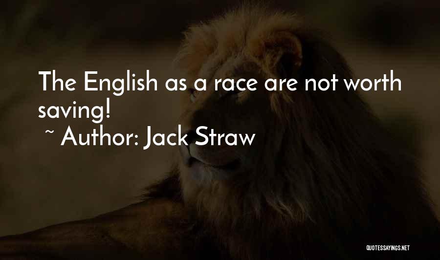 Jack Straw Quotes: The English As A Race Are Not Worth Saving!