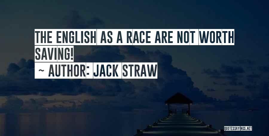 Jack Straw Quotes: The English As A Race Are Not Worth Saving!