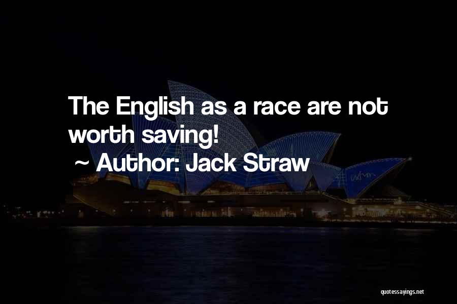 Jack Straw Quotes: The English As A Race Are Not Worth Saving!