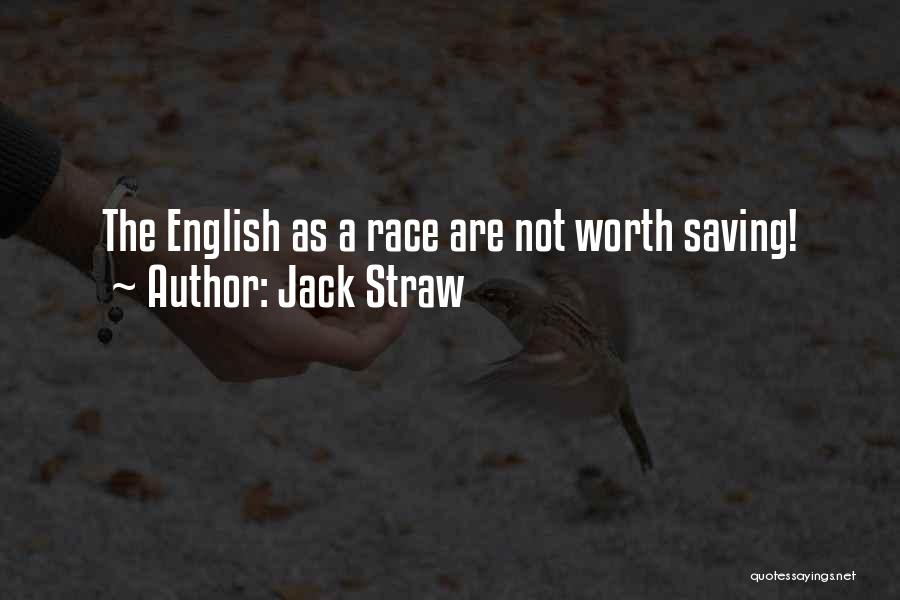 Jack Straw Quotes: The English As A Race Are Not Worth Saving!