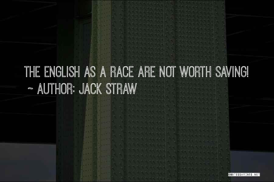 Jack Straw Quotes: The English As A Race Are Not Worth Saving!