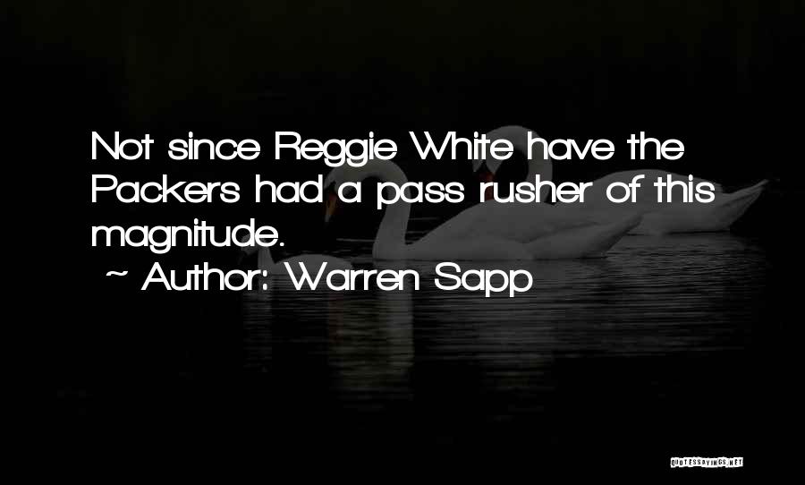 Warren Sapp Quotes: Not Since Reggie White Have The Packers Had A Pass Rusher Of This Magnitude.