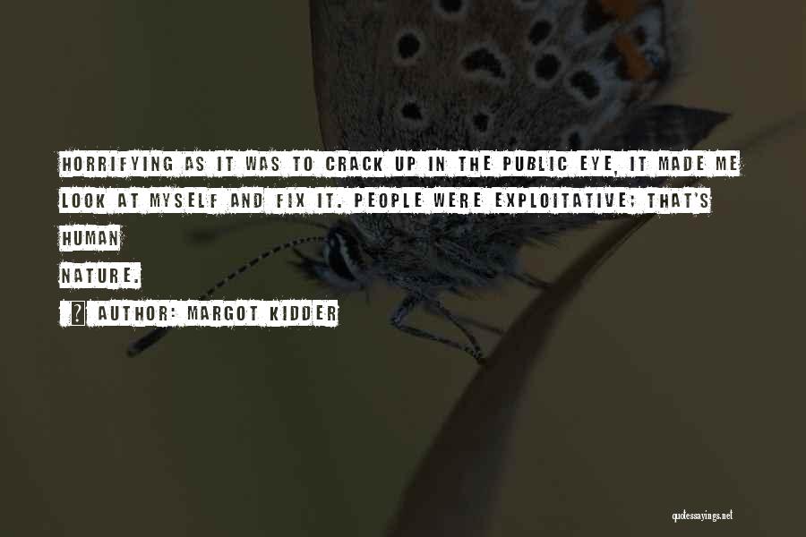 Margot Kidder Quotes: Horrifying As It Was To Crack Up In The Public Eye, It Made Me Look At Myself And Fix It.