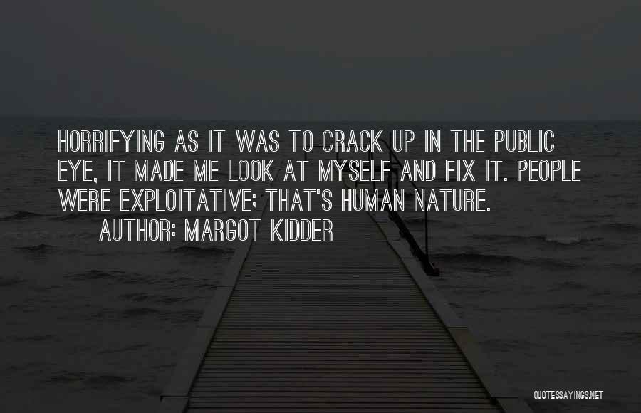 Margot Kidder Quotes: Horrifying As It Was To Crack Up In The Public Eye, It Made Me Look At Myself And Fix It.