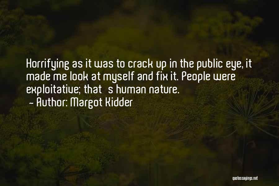 Margot Kidder Quotes: Horrifying As It Was To Crack Up In The Public Eye, It Made Me Look At Myself And Fix It.
