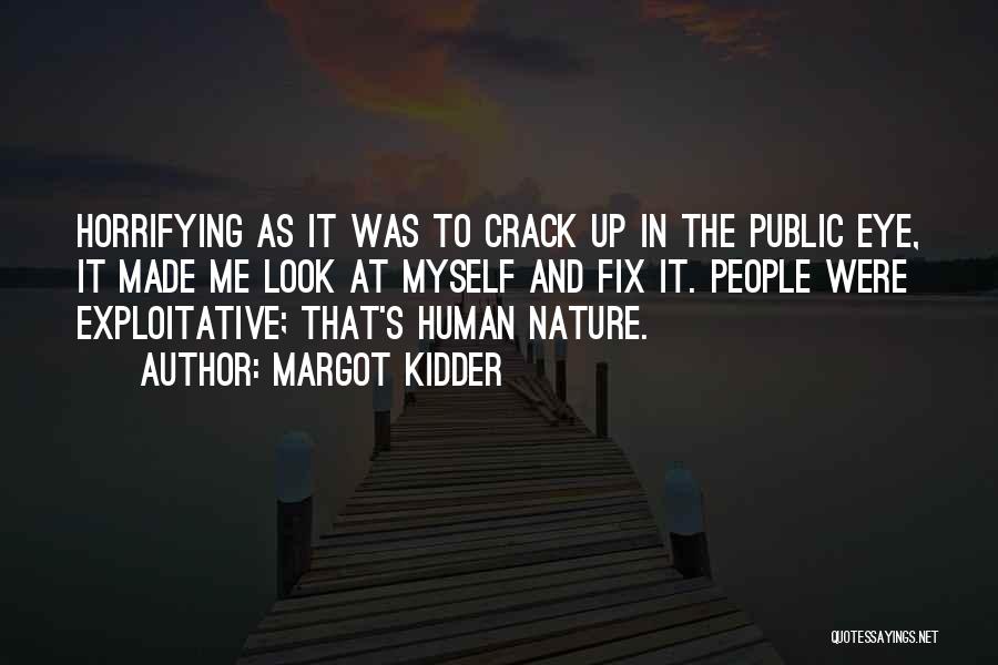 Margot Kidder Quotes: Horrifying As It Was To Crack Up In The Public Eye, It Made Me Look At Myself And Fix It.