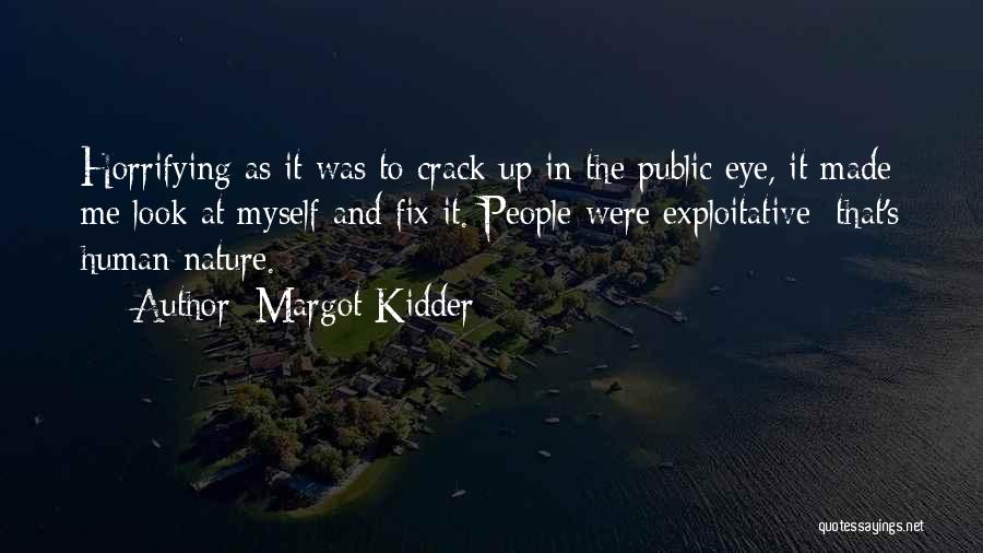 Margot Kidder Quotes: Horrifying As It Was To Crack Up In The Public Eye, It Made Me Look At Myself And Fix It.