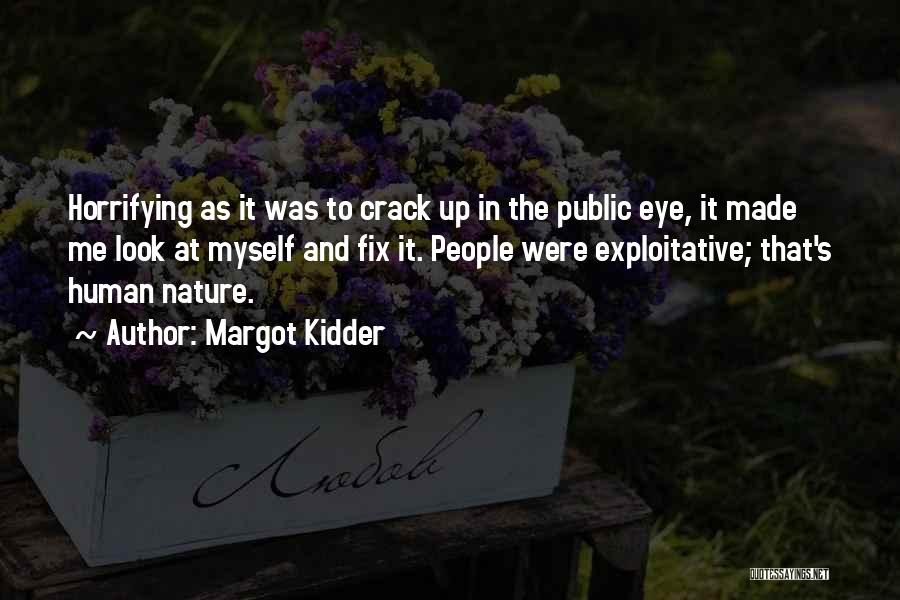 Margot Kidder Quotes: Horrifying As It Was To Crack Up In The Public Eye, It Made Me Look At Myself And Fix It.