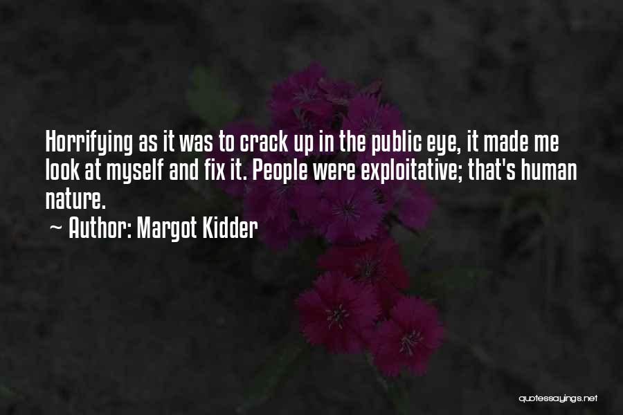 Margot Kidder Quotes: Horrifying As It Was To Crack Up In The Public Eye, It Made Me Look At Myself And Fix It.