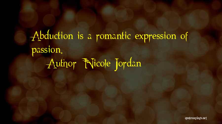 Nicole Jordan Quotes: Abduction Is A Romantic Expression Of Passion.