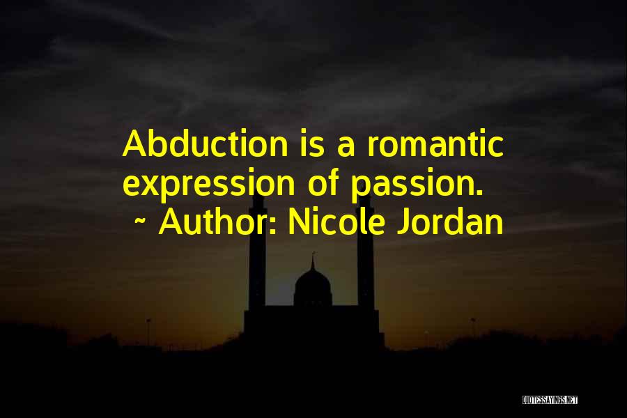 Nicole Jordan Quotes: Abduction Is A Romantic Expression Of Passion.