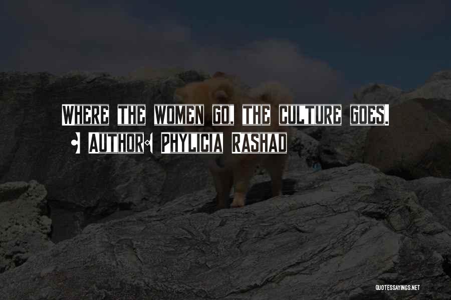 Phylicia Rashad Quotes: Where The Women Go, The Culture Goes.