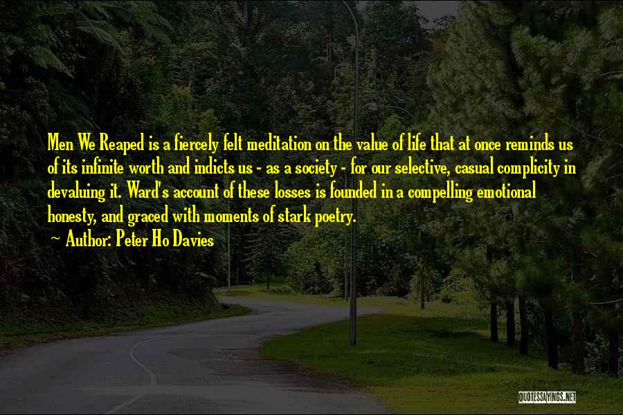 Peter Ho Davies Quotes: Men We Reaped Is A Fiercely Felt Meditation On The Value Of Life That At Once Reminds Us Of Its