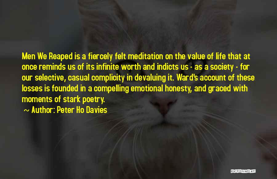 Peter Ho Davies Quotes: Men We Reaped Is A Fiercely Felt Meditation On The Value Of Life That At Once Reminds Us Of Its