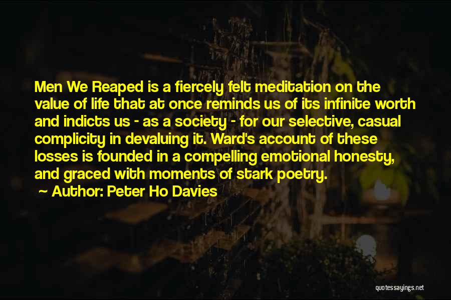 Peter Ho Davies Quotes: Men We Reaped Is A Fiercely Felt Meditation On The Value Of Life That At Once Reminds Us Of Its