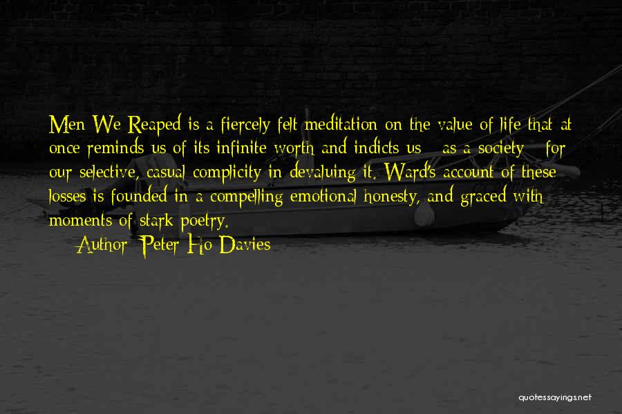 Peter Ho Davies Quotes: Men We Reaped Is A Fiercely Felt Meditation On The Value Of Life That At Once Reminds Us Of Its