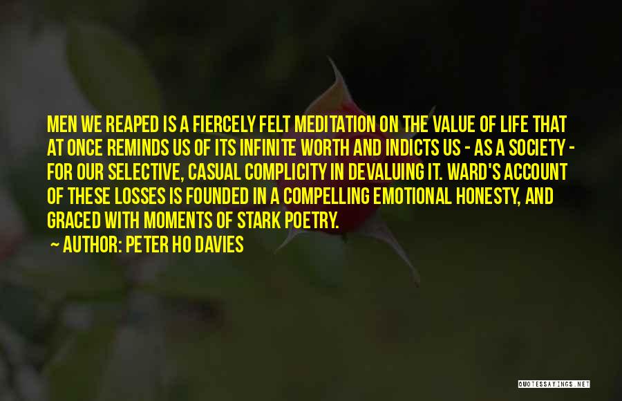 Peter Ho Davies Quotes: Men We Reaped Is A Fiercely Felt Meditation On The Value Of Life That At Once Reminds Us Of Its