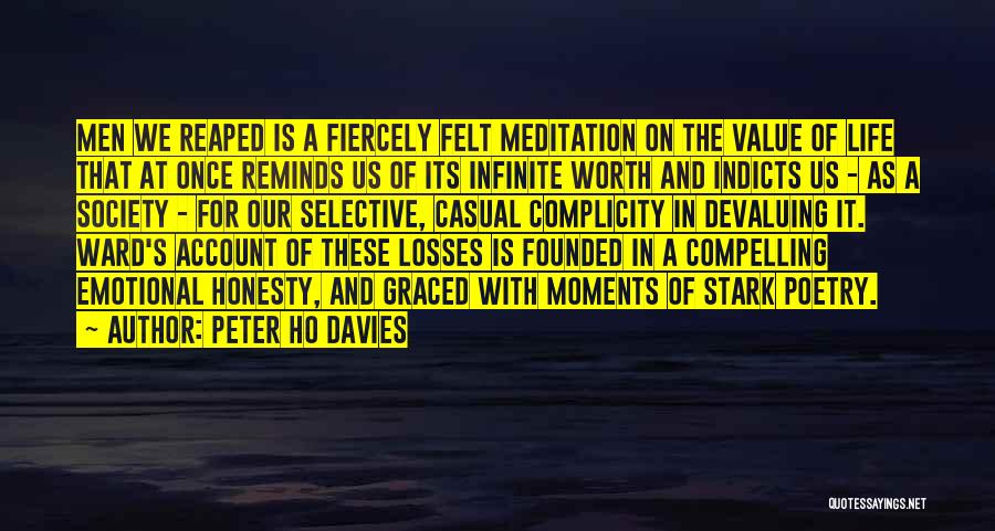 Peter Ho Davies Quotes: Men We Reaped Is A Fiercely Felt Meditation On The Value Of Life That At Once Reminds Us Of Its