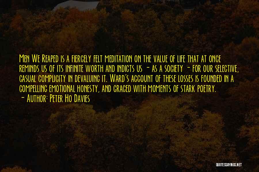 Peter Ho Davies Quotes: Men We Reaped Is A Fiercely Felt Meditation On The Value Of Life That At Once Reminds Us Of Its