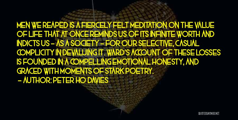 Peter Ho Davies Quotes: Men We Reaped Is A Fiercely Felt Meditation On The Value Of Life That At Once Reminds Us Of Its