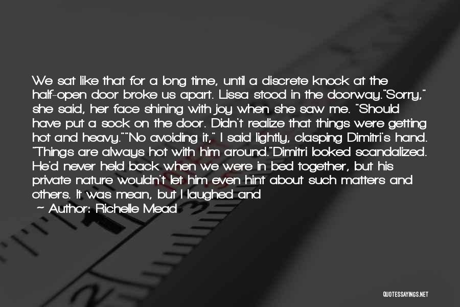 Richelle Mead Quotes: We Sat Like That For A Long Time, Until A Discrete Knock At The Half-open Door Broke Us Apart. Lissa