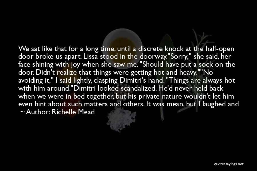 Richelle Mead Quotes: We Sat Like That For A Long Time, Until A Discrete Knock At The Half-open Door Broke Us Apart. Lissa