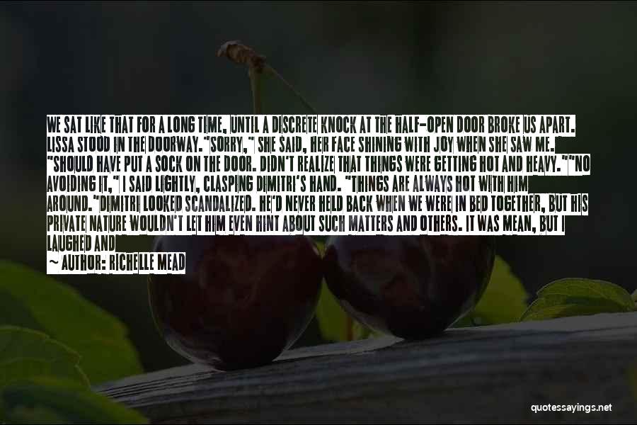 Richelle Mead Quotes: We Sat Like That For A Long Time, Until A Discrete Knock At The Half-open Door Broke Us Apart. Lissa