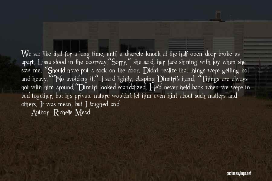 Richelle Mead Quotes: We Sat Like That For A Long Time, Until A Discrete Knock At The Half-open Door Broke Us Apart. Lissa