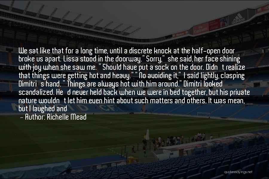 Richelle Mead Quotes: We Sat Like That For A Long Time, Until A Discrete Knock At The Half-open Door Broke Us Apart. Lissa
