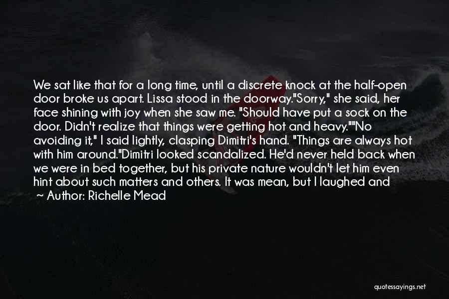 Richelle Mead Quotes: We Sat Like That For A Long Time, Until A Discrete Knock At The Half-open Door Broke Us Apart. Lissa