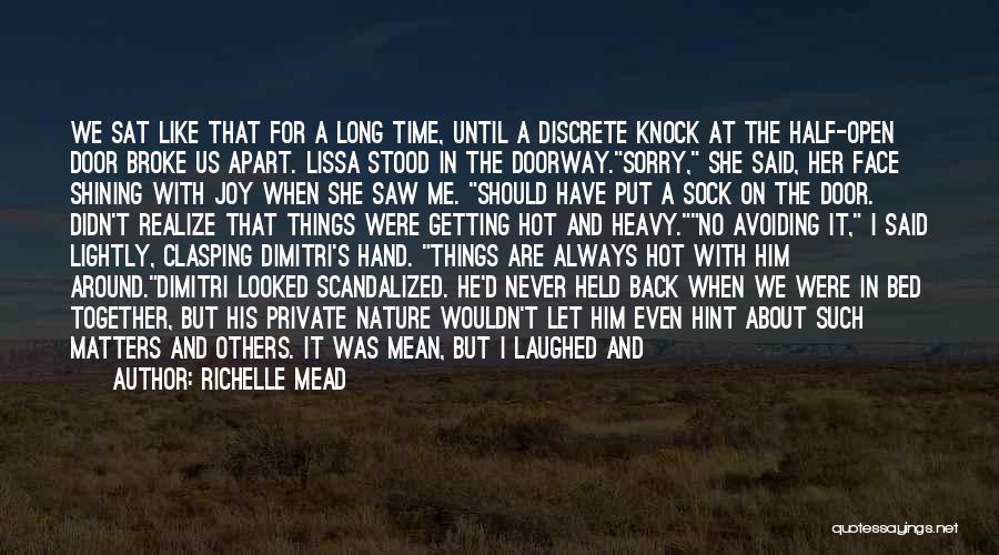 Richelle Mead Quotes: We Sat Like That For A Long Time, Until A Discrete Knock At The Half-open Door Broke Us Apart. Lissa