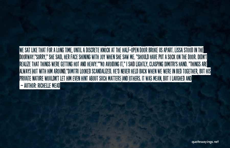 Richelle Mead Quotes: We Sat Like That For A Long Time, Until A Discrete Knock At The Half-open Door Broke Us Apart. Lissa