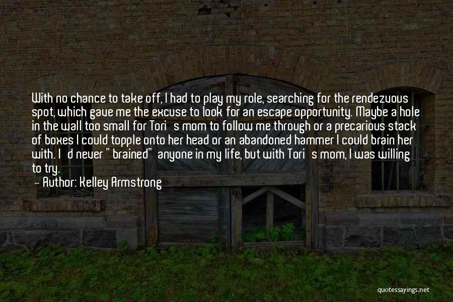 Kelley Armstrong Quotes: With No Chance To Take Off, I Had To Play My Role, Searching For The Rendezvous Spot, Which Gave Me