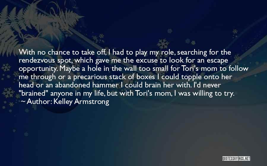 Kelley Armstrong Quotes: With No Chance To Take Off, I Had To Play My Role, Searching For The Rendezvous Spot, Which Gave Me