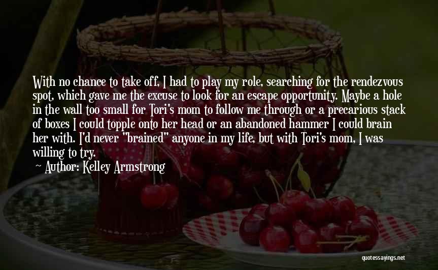 Kelley Armstrong Quotes: With No Chance To Take Off, I Had To Play My Role, Searching For The Rendezvous Spot, Which Gave Me