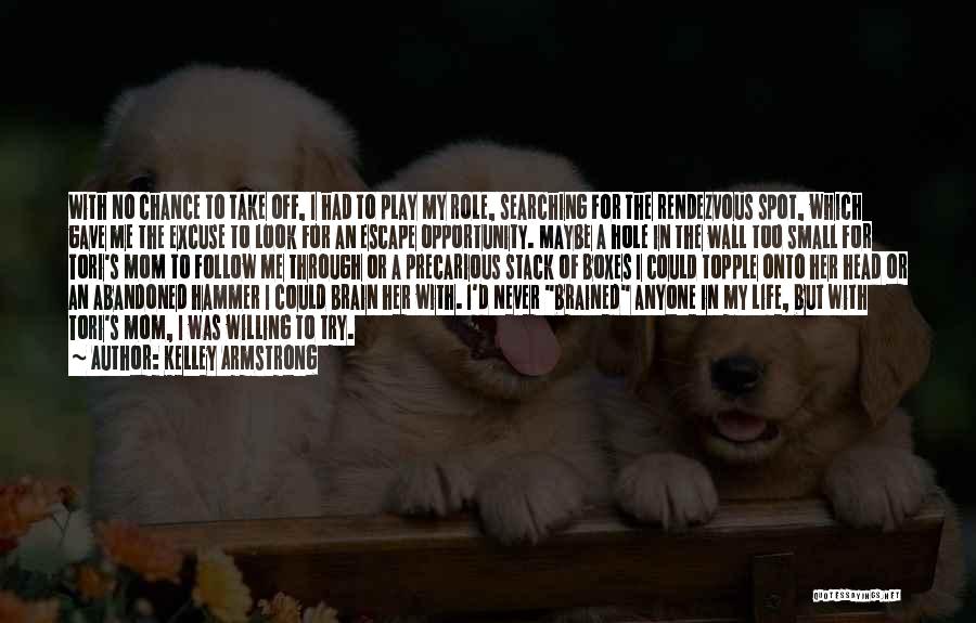 Kelley Armstrong Quotes: With No Chance To Take Off, I Had To Play My Role, Searching For The Rendezvous Spot, Which Gave Me