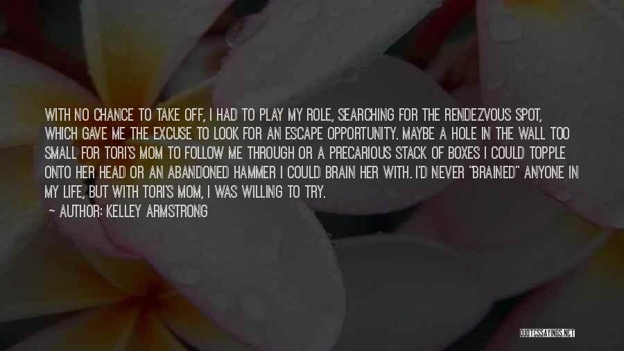 Kelley Armstrong Quotes: With No Chance To Take Off, I Had To Play My Role, Searching For The Rendezvous Spot, Which Gave Me