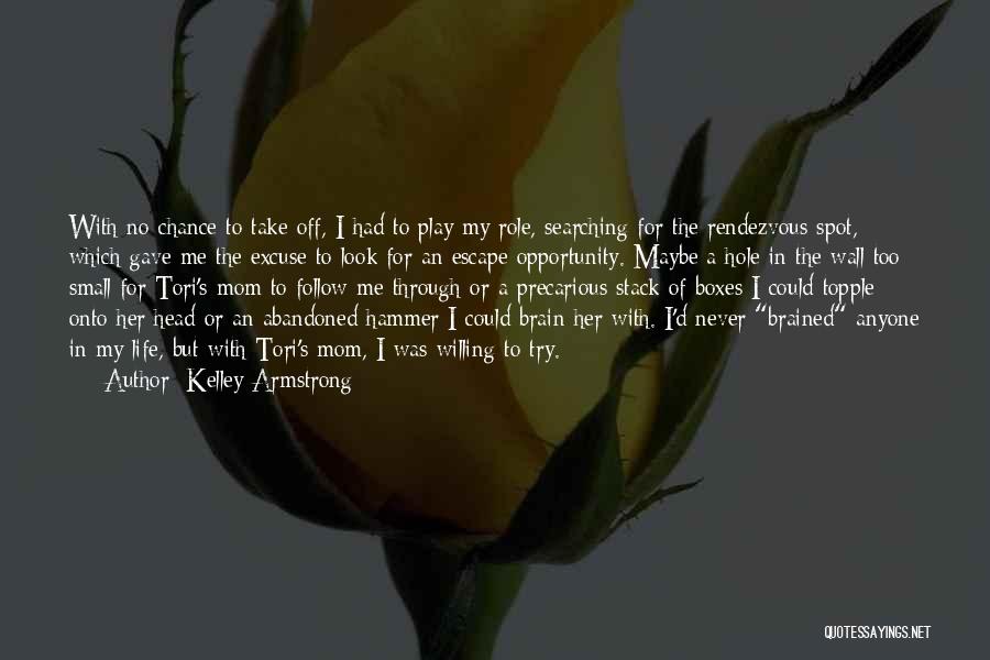 Kelley Armstrong Quotes: With No Chance To Take Off, I Had To Play My Role, Searching For The Rendezvous Spot, Which Gave Me